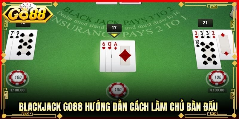 Blackjack Go88 Hướng Dẫn Cách Làm Chủ Bàn Đấu Kịch Tính