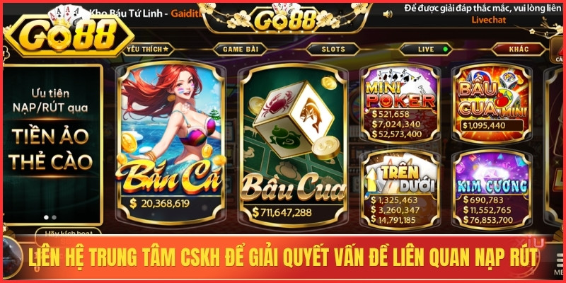 Liên hệ trung tâm CSKH để giải quyết vấn đề liên quan nạp rút
