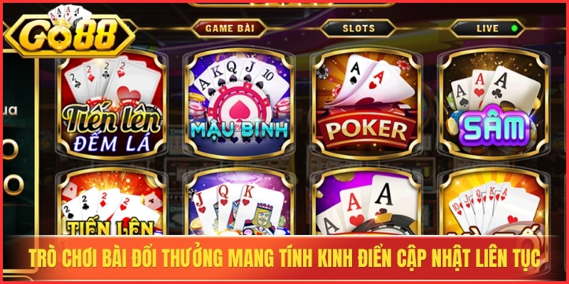Trò chơi bài đổi thưởng mang tính kinh điển cập nhật liên tục